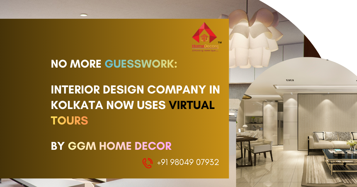 Intreior Design Company in Kolkata with Virtual Tours by GGM Home Decor